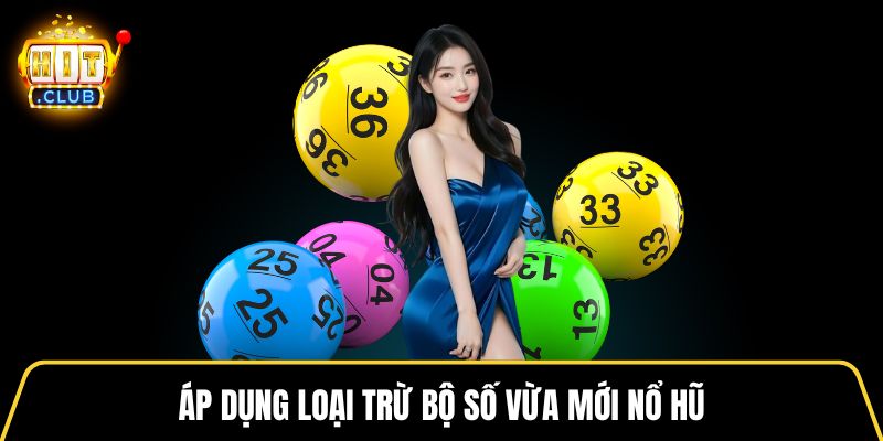 Áp dụng loại trừ bộ số vừa mới nổ hũ