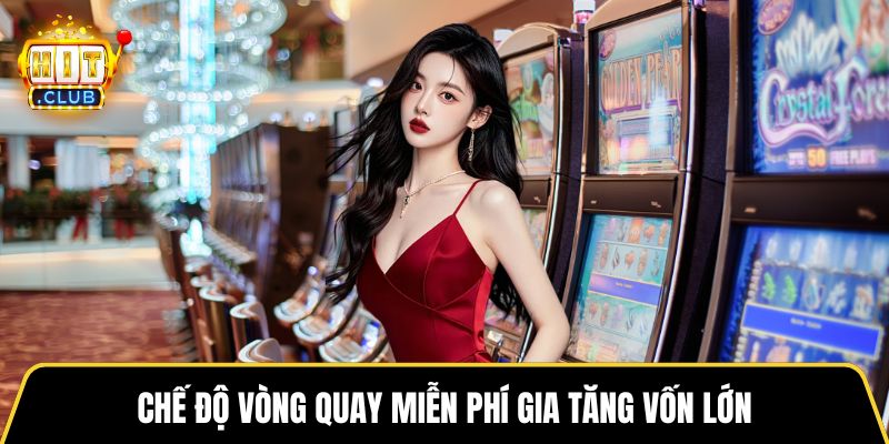 Chế độ vòng quay miễn phí gia tăng vốn lớn