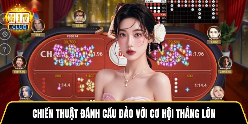 Chiến thuật đánh cầu đảo với cơ hội thắng lớn