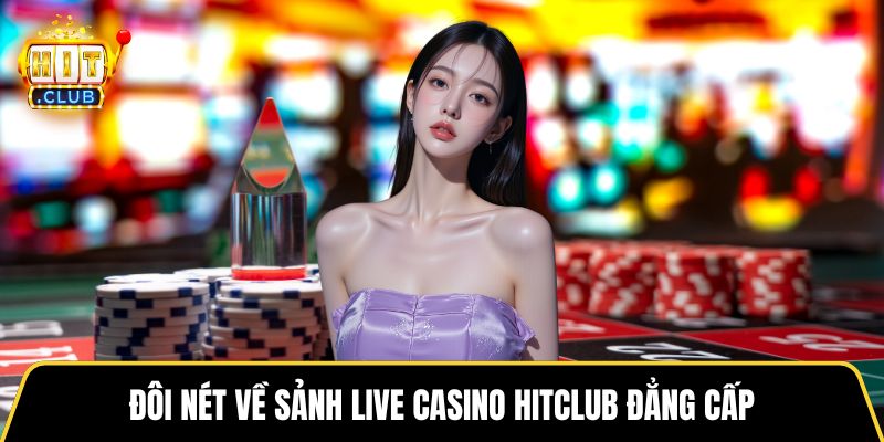 Đôi nét về sảnh live casino HITCLUB đẳng cấp