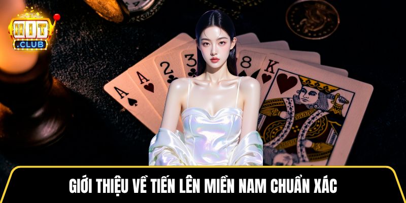 Giới thiệu về tiến lên miền Nam chuẩn xác