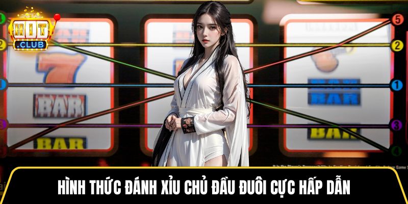 Hình thức đánh xỉu chủ đầu đuôi cực hấp dẫn