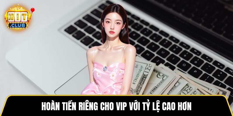 Hoàn tiền riêng cho VIP với tỷ lệ cao hơn