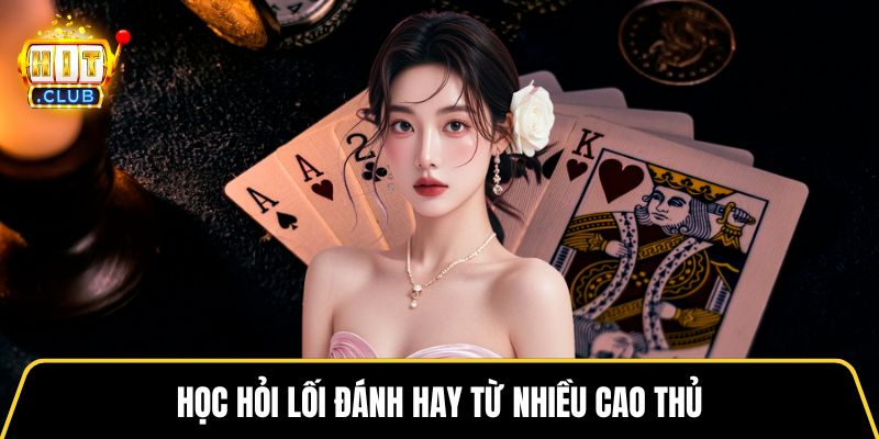 Học hỏi lối đánh hay từ nhiều cao thủ