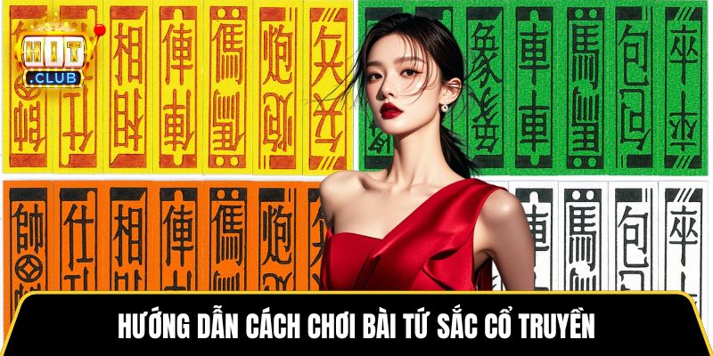 Hướng dẫn cách chơi bài Tứ Sắc cổ truyền