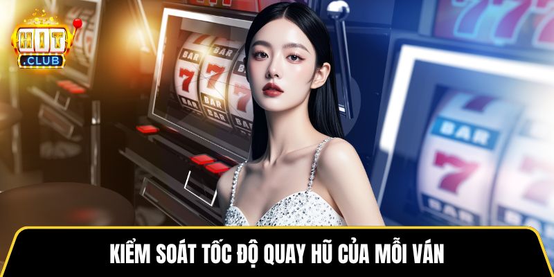 Kiểm soát tốc độ quay hũ của mỗi ván