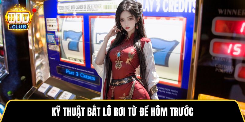 Kỹ thuật bắt lô rơi từ đề hôm trước