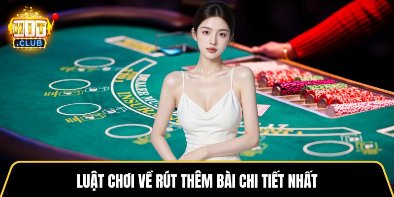 Luật chơi về rút thêm bài chi tiết nhất