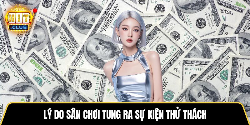 Lý do sân chơi tung ra sự kiện thử thách