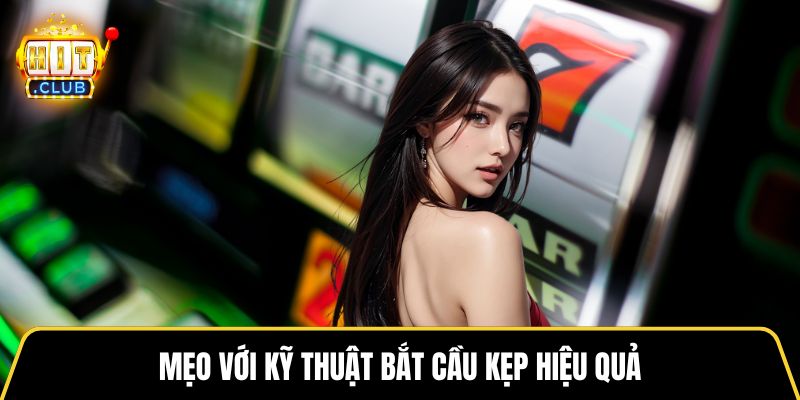 Mẹo với kỹ thuật bắt cầu kẹp hiệu quả