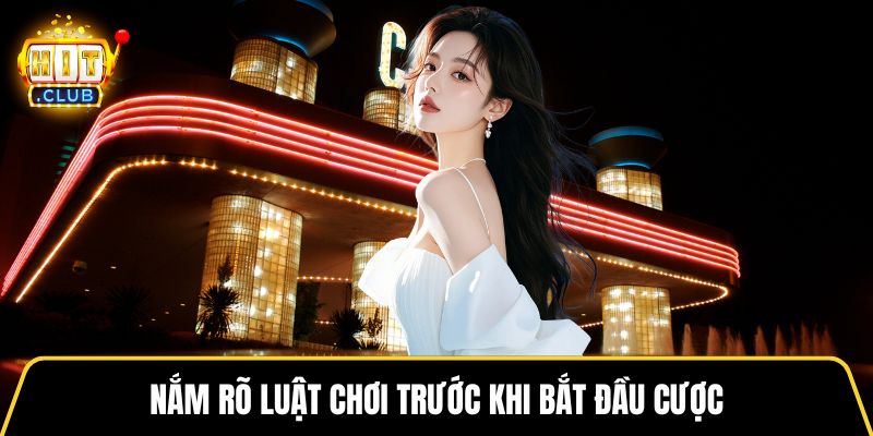 Nắm rõ luật chơi trước khi bắt đầu cược