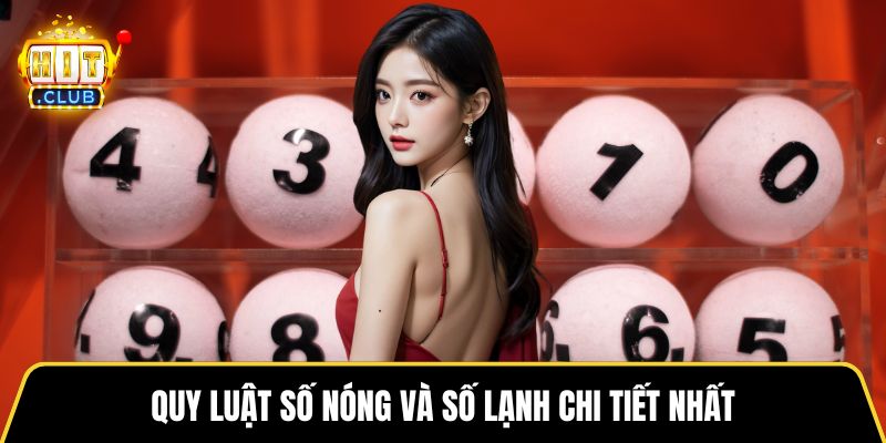 Quy luật số nóng và số lạnh chi tiết nhất