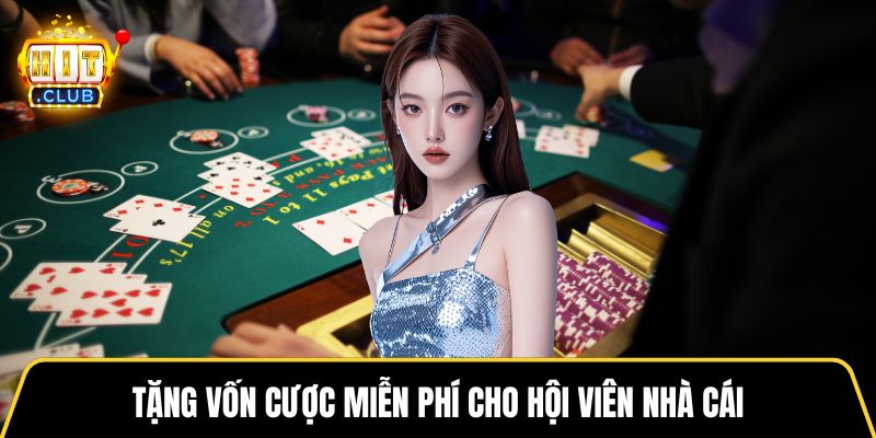 Tặng vốn cược miễn phí cho hội viên nhà cái