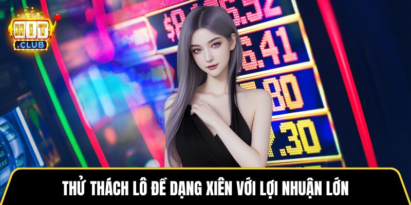 Thử thách lô đề dạng xiên với lợi nhuận lớn