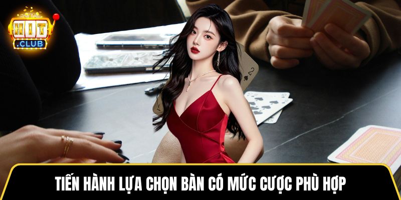 Tiến hành lựa chọn bàn có mức cược phù hợp