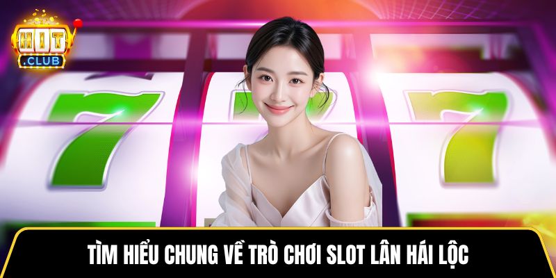 Tìm hiểu chung về trò chơi slot Lân Hái Lộc