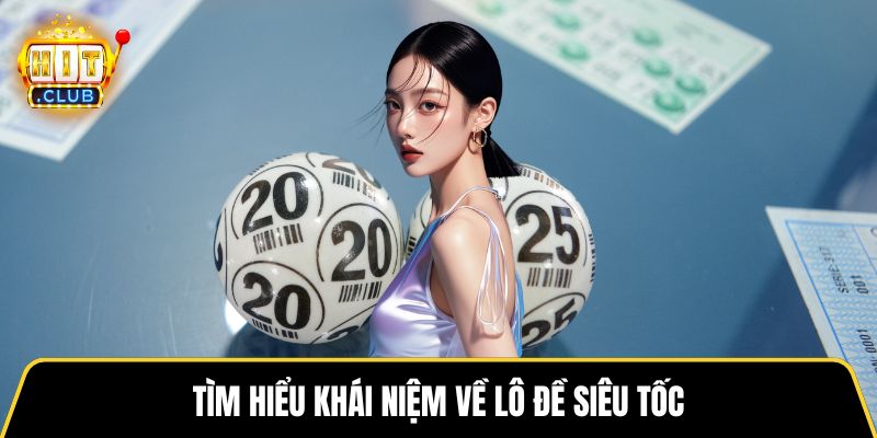 Tìm hiểu khái niệm về lô đề siêu tốc