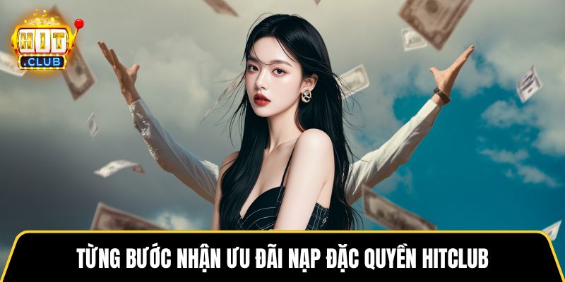 Từng bước nhận ưu đãi nạp đặc quyền HITCLUB